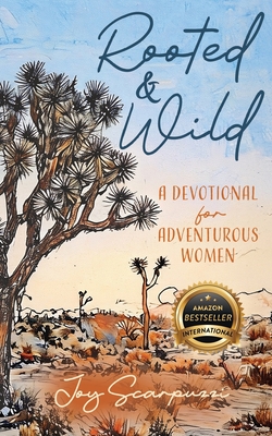 Rooted & Wild: A Devotional for Adventurous Women - Joy Scarpuzzi