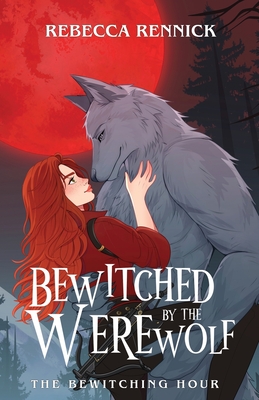 Bewitched by the Werewolf - Rebecca Rennick