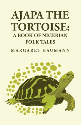 Ajapa the Tortoise: A Book of Nigerian Folk Tales -