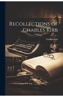 Poza produsului Recollections of Charles Kirk - Charles Kirk
