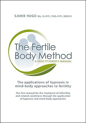 The Fertile Body Method: A Practitioner's Manual [With CDROM] - Sjanie Hugo Wurlitzer