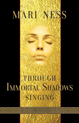 Through Immortal Shadows Singing - Mari Ness
