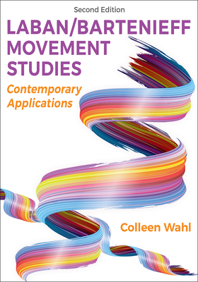 Laban/Bartenieff Movement Studies: Contemporary Applications - Colleen Wahl