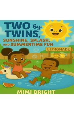 Coperta cărții 'Two by Twins - Sunshine, Splash, and Summertime Fun: A Joyful Summer Adventure with African American Twins Celebrating'