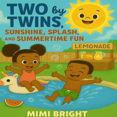 Two by Twins - Sunshine, Splash, and Summertime Fun: A Joyful Summer Adventure with African American Twins Celebrating Family, Friendship, and Outdoor - Mimi Bright