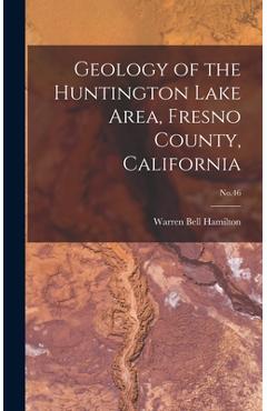 Coperta cărții 'Geology of the Huntington Lake Area, Fresno County, California; No.46 - Warren Bell 1925- Hamilton'