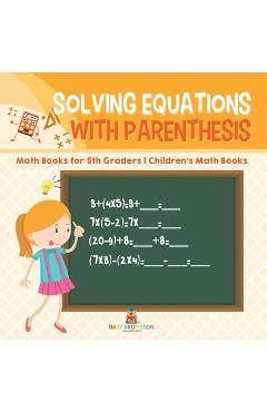 Coperta cărții 'Solving Equations with Parenthesis - Math Books for 5th Graders Children's Math Books -'