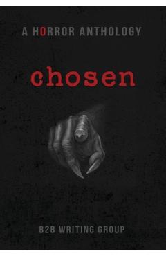 Coperta cărții 'Chosen: A Horror Anthology - B2b Writing Group'