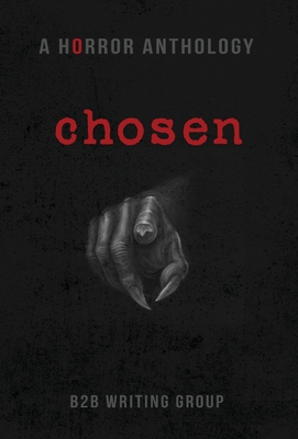 Chosen: A Horror Anthology - B2b Writing Group