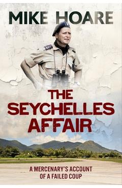 The Seychelles Affair: A Mercenary's Account of a Failed Coup - Mike Hoare