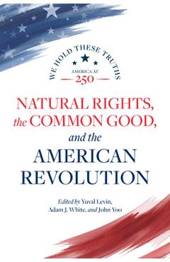 Poza produsului Natural Rights, the Common Good, and the American Revolution - Yuval Levin