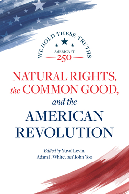 Natural Rights, the Common Good, and the American Revolution - Yuval Levin