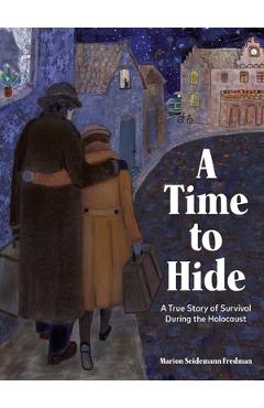 Coperta cărții 'A Time to Hide: A True Story of Survival in the Holocaust - Marion Seidemann Fredman'