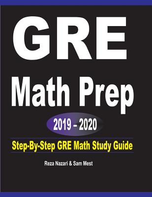 GRE Math Prep 2019 - 2020: Step-By-Step GRE Math Study Guide - Reza Nazari