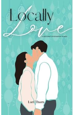 Coperta cărții 'Locally Love: A relocated Christmastime novella - Lori Thorn'