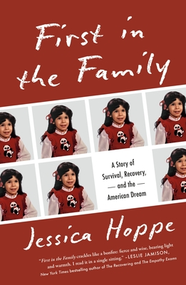 First in the Family: A Story of Survival, Recovery, and the American Dream - Jessica Hoppe