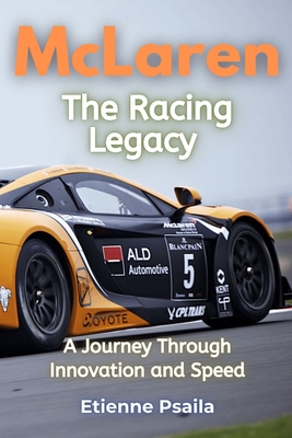 McLaren: The Racing Legacy - A Journey Through Innovation and Speed - Etienne Psaila
