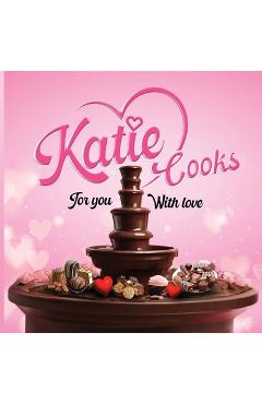 Poza produsului Katie Cooks For You With Love: Made with love for my Children - Katie Cherry