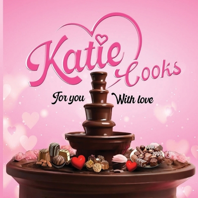 Katie Cooks For You With Love: Made with love for my Children - Katie Cherry
