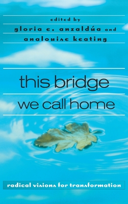 this bridge we call home: radical visions for transformation - Gloria Anzaldúa