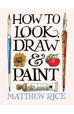 Coperta cărții 'How to Look, Draw & Paint - Matthew Rice'