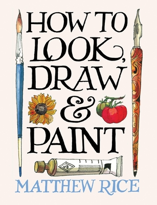 Coperta cărții 'How to Look, Draw & Paint - Matthew Rice'