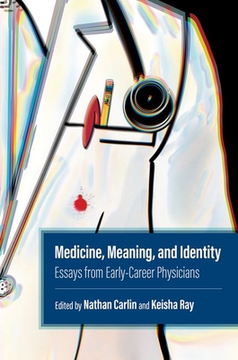 Medicine, Meaning, and Identity: Essays from Early-Career Physicians - Keisha Ray