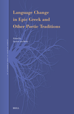 Language Change in Epic Greek and Other Poetic Traditions - Lucien Van Beek