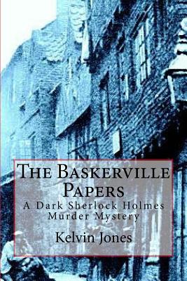 The Baskerville Papers: A Dark Sherlock Holmes Murder Mystery - Kelvin I. Jones