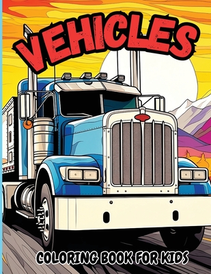 Vehicle Coloring Book for Kids: Jumbo Coloring Pages of Trucks, Tractors & BulldozersFor Boys, Girls & Toddlers - 