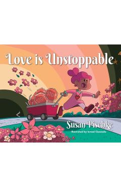 Poza produsului Love Is Unstoppable - Susan Pischke