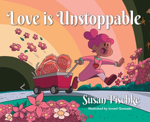 Love Is Unstoppable - Susan Pischke