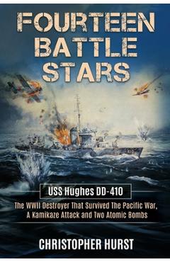 Coperta cărții 'Fourteen Battle Stars - USS Hughes DD410 - The WWII Destroyer That Survived The Pacific War, A Kamikaze Attack & Two'