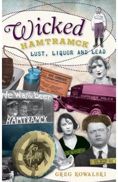 Coperta cărții 'Wicked Hamtramck: Lust, Liquor and Lead - Greg Kowalski'