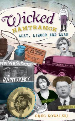Coperta cărții 'Wicked Hamtramck: Lust, Liquor and Lead - Greg Kowalski'
