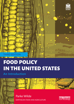 Food Policy in the United States: An Introduction - Parke Wilde