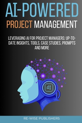 AI-Powered Project Management: Leveraging AI for project managers - Re-wise Publishers