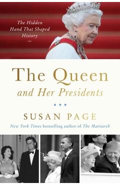Coperta cărții 'The Queen and Her Presidents: The Hidden Hand That Shaped History - Susan Page'