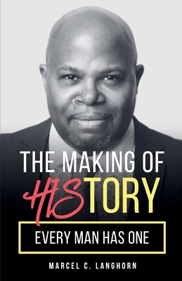 The Making of HIStory: Every Man Has One - Marcel C. Langhorn