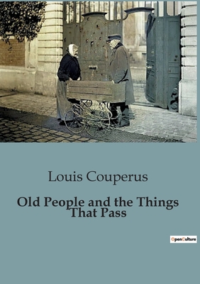 Old People and the Things That Pass - Louis Couperus
