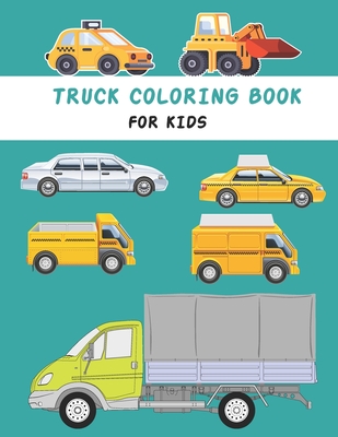 Truck coloring book for kids: Cute and Fun Truck Coloring Book for Kids & Toddlers preschool- Children's Activity Books Ages 4-8 -
