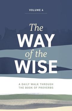 Coperta cărții 'The Way of the Wise: A daily walk through the Book of Proverbs - Volume 4 - Brandon Anderton'