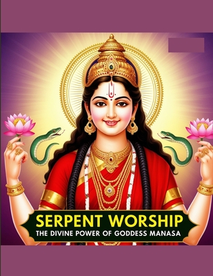 Serpent Worship: The Divine Power of Goddess Manasa - Swati Bisht