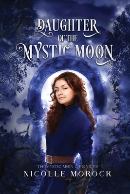 Coperta cărții 'Daughter of the Mystic Moon - Nicolle Morock'
