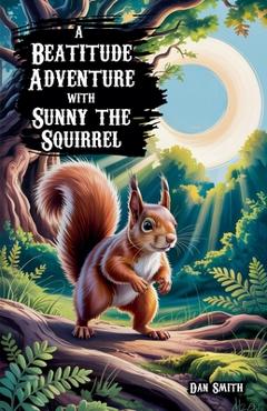 Poza produsului A Beatitude Adventure with Sunny the Squirrel - Dan Smith