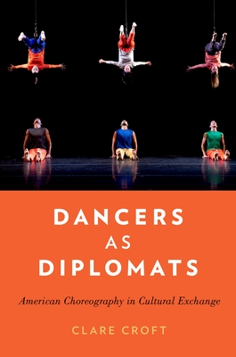 Dancers as Diplomats: American Choreography in Cultural Exchange - Clare Croft