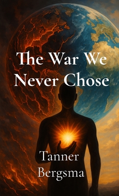 The War We Never Chose - Tanner Evan Bergsma