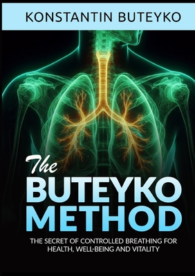 THE BUTEYKO METHOD (Translated) - The secret of controlled breathing for health, well-being and vitality - Konstantin Buteyko