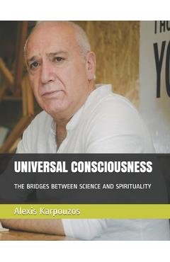 Coperta cărții 'Universal Consciousness: The bridges between science and spirituality - Alexis Karpouzos'