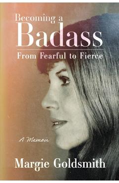 Poza produsului Becoming a Badass: From Fearful to Fierce - Margie Goldsmith